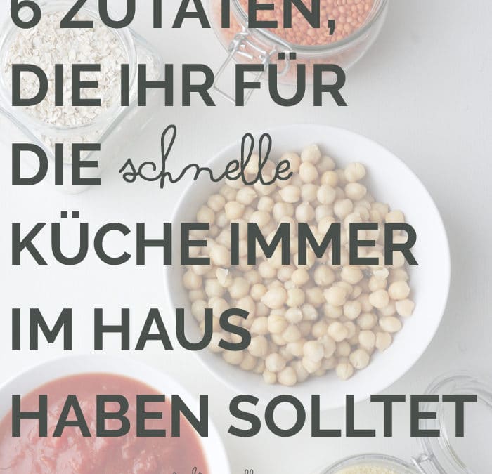 6 Zutaten, die ihr für die schnelle Küche immer im Haus haben solltet