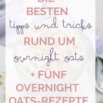 Die besten Tipps und Tricks rund um Overnight Oats