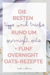 Die besten Tipps und Tricks rund um Overnight Oats + 5 Overnight Oats-Rezepte