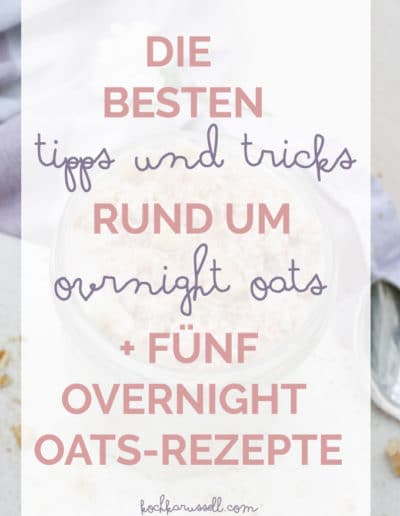 Die besten Tipps und Tricks rund um Overnight Oats + 5 Overnight Oats-Rezepte