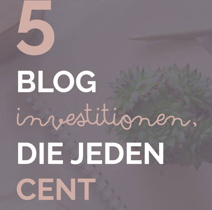 5 Investitionen für deinen Blog, die jeden Cent wert sind