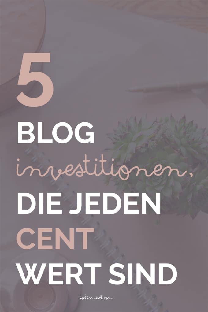 5 Investitionen für deinen Blog, die jeden Cent wert sind