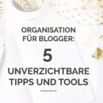 Organisation für Blogger: 5 unverzichtbare Tipps und Tools – Kochkarussell.com