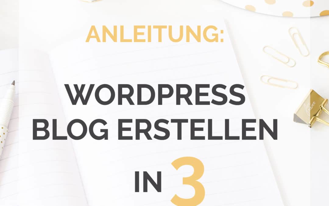 Anleitung: WordPress Blog erstellen in 3 einfachen Schritte