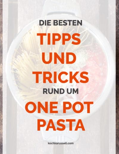 Die besten Tipps und Tricks rund um One Pot Pasta