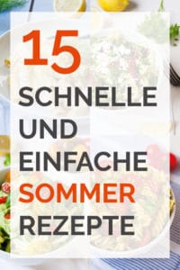 15 schnelle und einfache Sommer-Rezepte