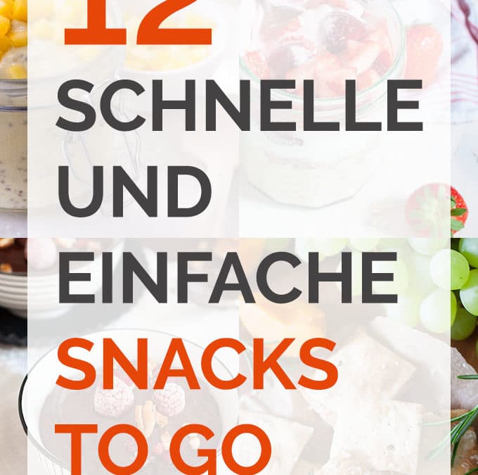 12 schnelle und einfache Snacks to go