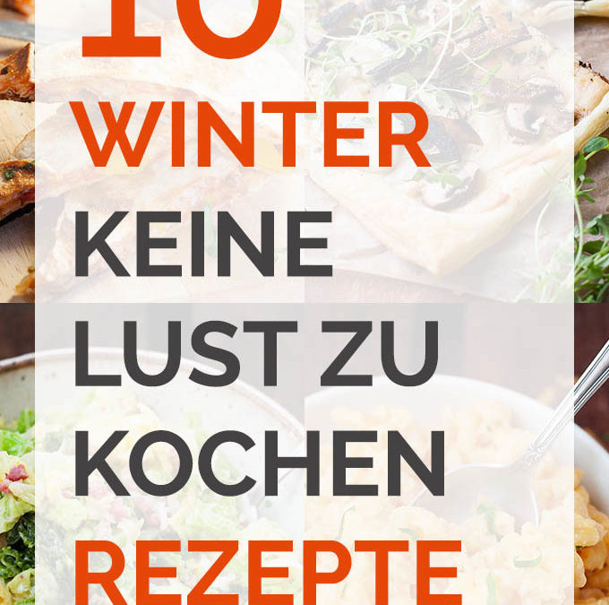 10 winterliche keine Lust zu kochen Rezepte