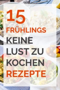 15 frühlingshafte keine Lust zu kochen Rezepte