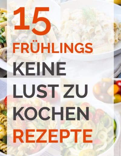 15 frühlingshafte keine Lust zu kochen Rezepte