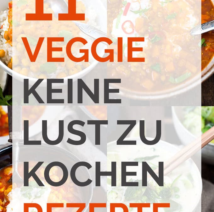 11 Veggie keine Lust zu kochen Rezepte