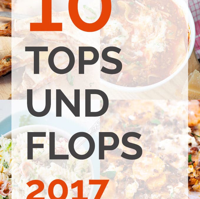 Jahresrückblick: Die 10 Tops und Flops 2017