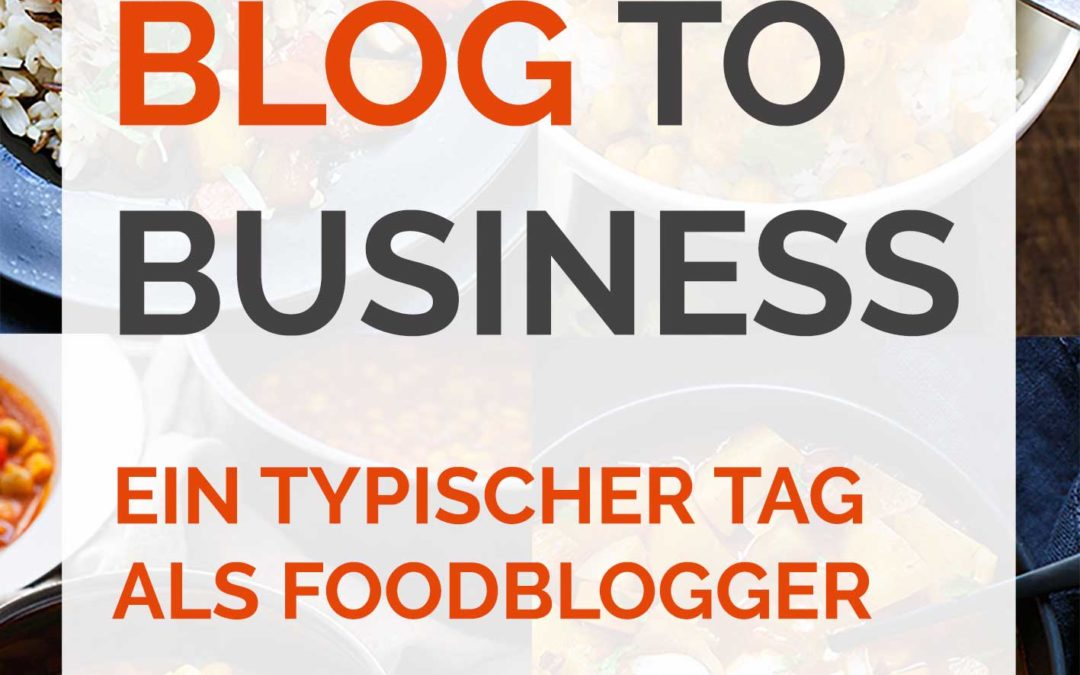 Ein typischer Tag als Foodblogger – From Blog to Business