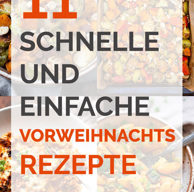 11 schnelle und einfache Vorweihnachts-Rezepte