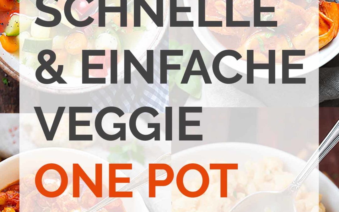 11 schnelle und einfache Veggie One Pot Rezepte