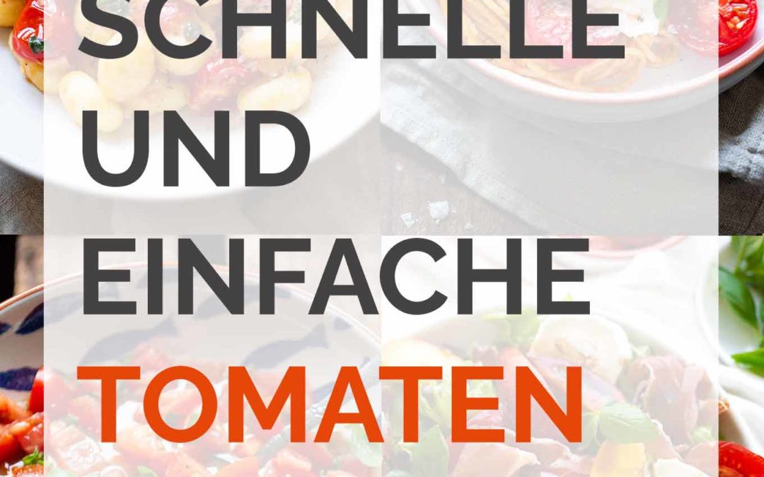 11 schnelle und einfache Tomatenrezepte