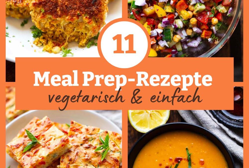 Meal Prep vegetarisch: Die 11 besten Rezepte